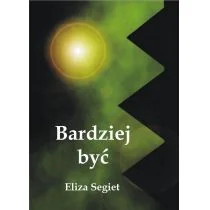Bardziej być Eliza Segiet - Poezja - miniaturka - grafika 1