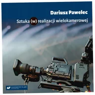 Książki o kulturze i sztuce - Sztuka (w) realizacji wielokamerowej - Dariusz Pawelec - miniaturka - grafika 1