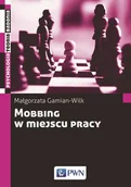 Psychologia - Mobbing W Miejscu Pracy Uwarunkowania I Konsekwencje Bycia Poddawanym Mobbingowi Małgorzata Gamian-Wilk - miniaturka - grafika 1