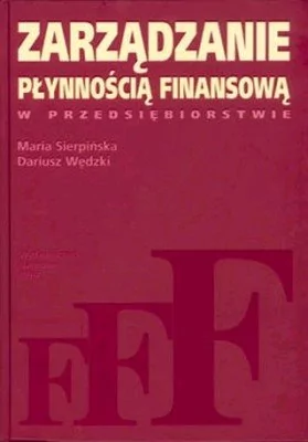 Wydawnictwo Naukowe PWN Zarządzanie płynnością finansową w przedsiębiorstwie - Maria Sierpińska, Dariusz Wędzki