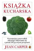 Książki kucharskie - Książka kucharska. Wyczerpujący przewodnik zdrowego odżywiania się z ponad 200 pysznymi przepisami - miniaturka - grafika 1