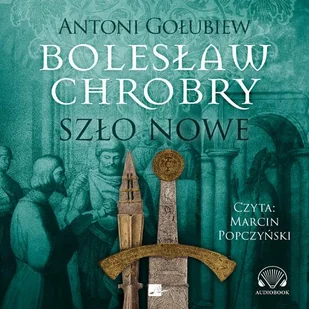 Bolesław Chrobry. Szło nowe - Audiobooki - literatura piękna - miniaturka - grafika 1