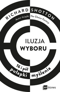 Iluzja wyboru. 16 i pół pułapki myślenia - Marketing - miniaturka - grafika 1