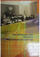 Historia Polski - Przy półokrągłym stole z generałem Wojciechem Jaruzelskim - miniaturka - grafika 1