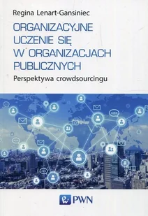 PWN Organizacyjne uczenie się w organizacjach publicznych. Perspektywa crowdsourcingu Regina Lenart-Gansiniec - Zarządzanie - miniaturka - grafika 1