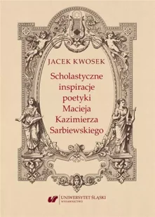 Scholastyczne inspiracje poetyki Macieja... - Jacek Kwosek - Pomoce naukowe - miniaturka - grafika 1