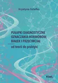Książki medyczne - Pułapki diagnostyczne oznaczania hormonów, białek i przeciwciał. Od teorii do praktyki - Krystyna Sztefko - książka - miniaturka - grafika 1