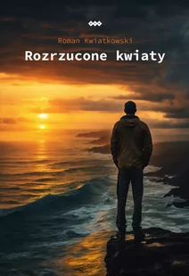 Rozrzucone kwiaty - Kwiatkowski Roman - książka - Powieści i opowiadania - miniaturka - grafika 1