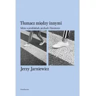 Filologia i językoznawstwo - TŁUMACZ MIĘDZY INNYMI SZKICE O PRZEKŁADACH JĘZYKACH I LITERATURZE Jerzy Jarniewicz - miniaturka - grafika 1