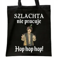 Torby i wózki na zakupy - Torba bawełniana czarna na zakupy 1670 Szlachta Nie Pracuje Hop Hop Hop - miniaturka - grafika 1