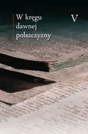 Filologia i językoznawstwo - W kręgu dawnej polszczyzny. Tom 5 - miniaturka - grafika 1