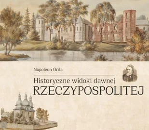 Historyczne widoki dawnej Rzeczypospolitej Polskiej - Napoleon Orda - Książki o kulturze i sztuce - miniaturka - grafika 1