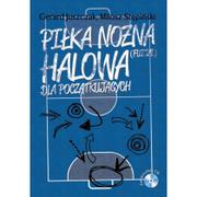 Sport i wypoczynek - MWW Piłka nożna halowa dla początkujących z płytą CD - Gerard Juszczak, Miłosz Stępiński - miniaturka - grafika 1