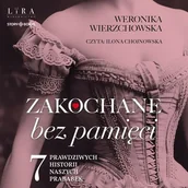 Audiobooki - literatura popularnonaukowa - Zakochane bez pamięci. Siedem prawdziwych historii naszych prababek Weronika Wierzchowska - miniaturka - grafika 1