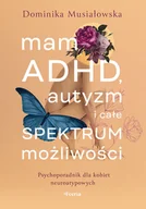 Zdrowie - poradniki - Mam ADHD, autyzm i całe spektrum możliwości. Psychoporadnik dla kobiet neuroatypowych - miniaturka - grafika 1