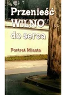 Książki o kulturze i sztuce - Przenieść Wilno do serca Portret miasta - miniaturka - grafika 1