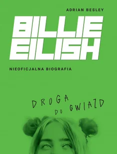 Billie Eilish. Droga do gwiazd. Nieoficjalna biografia - Literatura popularno naukowa dla młodzieży - miniaturka - grafika 2