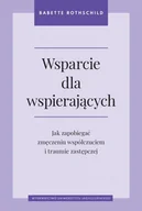Podręczniki dla szkół wyższych - Wsparcie dla wspierających. Jak zapobiegać zmęczeniu współczuciem i traumie zastępczej - Rothschild Babette - książka - miniaturka - grafika 1