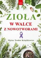 Zdrowie - poradniki - Zioła w walce z nowotworami wyd. 3 - Teodor Książkiewicz - miniaturka - grafika 1