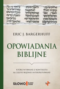 Bargerhuff Eric J. Opowiadania biblijne które wyrwane z kontekstu są często błędnie interpretowane - Religia i religioznawstwo - miniaturka - grafika 2