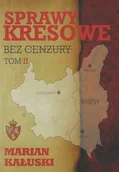 Historia Polski - OFICYNA WYDAWNICZA KUCHARSKI - TORUŃ SPRAWY KRESOWE BEZ CENZURY TOM 2 - miniaturka - grafika 1