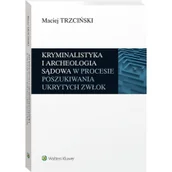 Prawo - Kryminalistyka i archeologia sądowa w procesie poszukiwania ukrytych zwłok [PRZEDSPRZEDAŻ] - miniaturka - grafika 1
