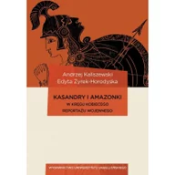 Nauka - Kasandry i Amazonki W kręgu kobiecego reportażu wojennego Kaliszewski Andrzej Żyrek-Horodyska Edyta - miniaturka - grafika 1