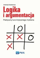 Podręczniki dla szkół wyższych - Wydawnictwo Naukowe PWN Logika i argumentacja. Praktyczny kurs krytycznego myślenia - Andrzej Kisielewicz - miniaturka - grafika 1