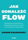 Psychologia - Jak odnaleźć FLOW. Niezmącona koncentracja, zwiększona produktywność i wydajność na zawołanie! - Damon Zahariades - miniaturka - grafika 1