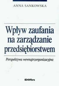 Wpływ zaufania na zarządzanie przedsiębiorstwem. Perspektywa wewnątrzorganizacyjna - Zarządzanie - miniaturka - grafika 1