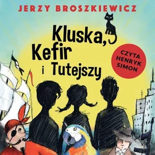 Kluska, Kefir i Tutejszy Jerzy Broszkiewicz - Audiobooki dla dzieci i młodzieży - miniaturka - grafika 1