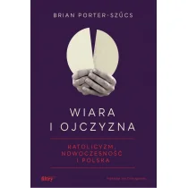 Wiara i ojczyzna. Katolicyzm, nowoczesność i Polska - Historia Polski - miniaturka - grafika 1