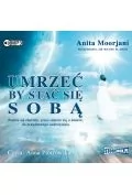 Cd Mp3 Umrzeć By Stać Się Sobą Anita Moorjani - Audiobooki - literatura piękna - miniaturka - grafika 2