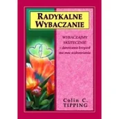 Filozofia i socjologia - Radykalne wybaczanie Wybaczajmy skutecznie - darowanie krzywd ma moc uzdrawiania - miniaturka - grafika 1