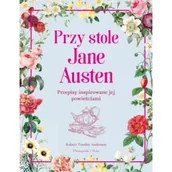 Książki kucharskie - Przy stole Jane Austen. Przepisy inspirowane jej powieściami - miniaturka - grafika 1