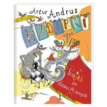 Artur Andrus Bzdurki czyli bajki dla dzieci(i)innych - Baśnie, bajki, legendy Artur Andrus Bzdurki czyli bajki dla dzieci(i)innych - Baśnie, bajki, legendy - miniaturka - grafika 1