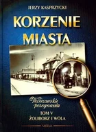 Książki regionalne - Korzenie miasta. Tom 5 - Żoliborz, Wola - miniaturka - grafika 1