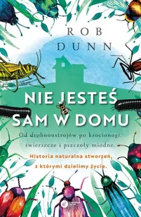 Robert Dunn Nie jesteś sam w domu Od drobnoustrojów po krocionogi świerszcze i pszczoły miodne historia natu - Nauki przyrodnicze - miniaturka - grafika 1