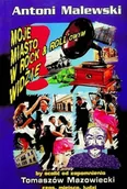 Książki o kulturze i sztuce - Moje miasto w rock and rollowym widzie - miniaturka - grafika 1