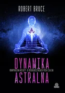 Ezoteryka - Dynamika astralna. Kompendium wiedzy o doświadczeniach poza ciałem - miniaturka - grafika 1