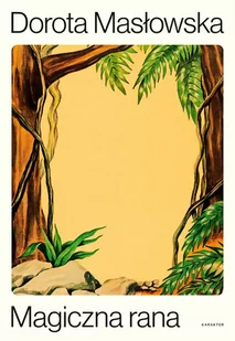 Magiczna rana - Dorota Masłowska - Poezja - miniaturka - grafika 1