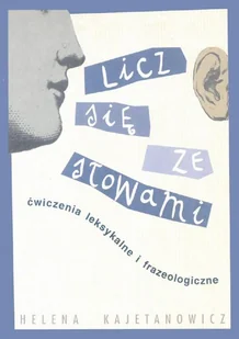 GWO Licz się ze słowami.<BR> Ćwiczenia leksykalne i frazeologiczne. - Helena Kajetanowicz - Materiały pomocnicze dla uczniów - miniaturka - grafika 1