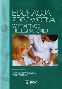 Wydawnictwo Lekarskie PZWL Edukacja zdrowotna w praktyce pielęgniarskiej - Wydawnictwo Lekarskie PZWL - Książki medyczne - miniaturka - grafika 1