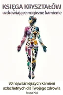 E-booki - poradniki - Księga kryształów. Uzdrawiające magiczne kamienie. 80 najważniejszych minerałów dla twojego zdrowia. - miniaturka - grafika 1