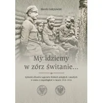 Gałęzowski Marek My idziemy w zórz świtanie - Biografie i autobiografie - miniaturka - grafika 1