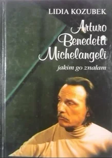Arturo Benedetti Michelangeli jakim go znałem plus autograf Kozubek - Historia świata - miniaturka - grafika 1