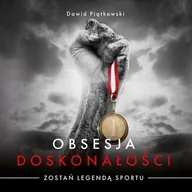 Audiobooki - literatura popularnonaukowa - Obsesja Doskonałości Zostań legendą sportu Dawid Piątkowski MP3) - miniaturka - grafika 1