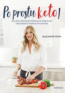 Diety, zdrowe żywienie - Po prostu keto! Jak skutecznie poprawić zdrowie i odzyskać piękną sylwetkę - miniaturka - grafika 1