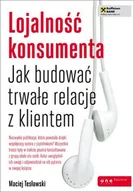 E-booki - biznes i ekonomia - Lojalność konsumenta. Jak budować trwałe relacje z klientem - miniaturka - grafika 1