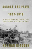 Pamiętniki, dzienniki, listy - Across the Piave, 1917-1919: A Personal Account of the British Forces in Italy - miniaturka - grafika 1